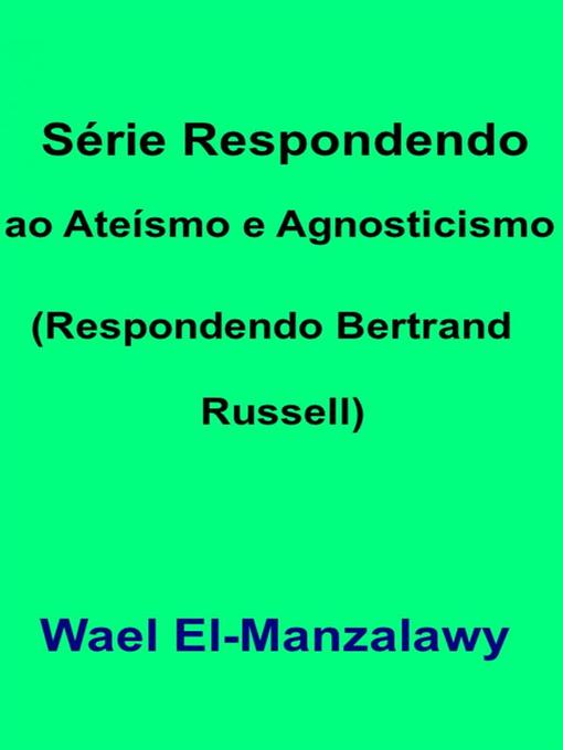 Title details for Série Respondendo Ao Ateísmo E Agnosticismo (Respondendo Bertrand Russell) by Wael El - Available